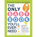 The Only Baby Book You'll Ever Need: A Parent's Guide to Everything! - Paperback