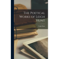 The Poetical Works of Leigh Hunt - Hardcover