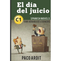 Spanish Novels: El día del juicio (Spanish Novels for Advanced Learners - C1) - Paperback