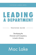 Leading a Department: Developing the Character and Competency to Lead a Ministry - Paperback