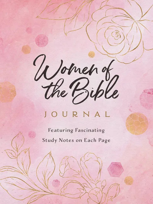 Women of the Bible Journal: Featuring Fascinating Study Notes Throughout - Paperback