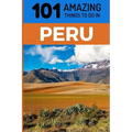 101 Amazing Things to Do in Peru: Peru Travel Guide - Paperback