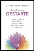 Gestarte: Cómo sanar emociones, rescatar el niño interior y ser feliz - Paperback