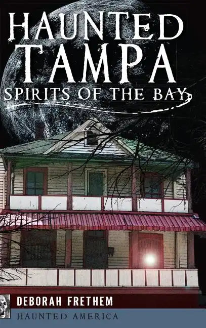 Haunted Tampa: Spirits of the Bay - Hardcover