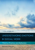 Understanding Emotions in Social Work: Theory, Practice and Reflection - Paperback