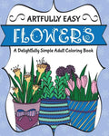Artfully Easy Flowers: A Delightfully Simple Adult Coloring Book - Paperback
