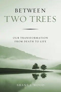 Between Two Trees: Our Transformation from Death to Life - Paperback