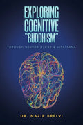 Exploring Cognitive "Buddhism": Through Neurobiology & Vipassana - Paperback