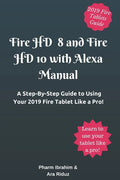 Fire HD 8 and Fire HD 10 with Alexa Manual: A Step-By-Step Guide to Using Your 2019 Fire Tablet Like a Pro! - Paperback
