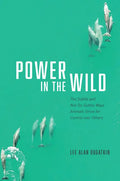 Power in the Wild: The Subtle and Not-So-Subtle Ways Animals Strive for Control Over Others - Hardcover