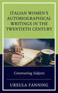 Italian Women's Autobiographical Writings in the Twentieth Century: Constructing Subjects - Paperback