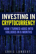 Cryptocurrency: How I Turned $400 into $100,000 by Trading Cryprocurrency in 6 months - Paperback