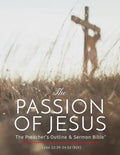 The Passion of Jesus: The Preacher's Outline & Sermon Bible: King James Version - Paperback