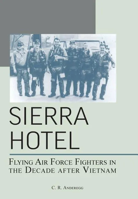 Sierra Hotel: Flying Air Force Fighters in the Decade After Vietnam - Paperback