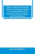 Sign Language Among North American Indians Compared With That Among Other Peoples And Deaf-Mutes - Paperback