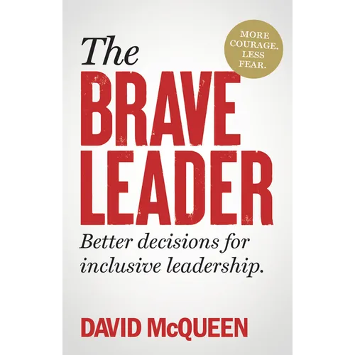 The Brave Leader: More Courage. Less Fear. Better Decisions for Inclusive Leadership. - Hardcover