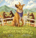 Off to the Races with Mukha the Dingo - Hardcover