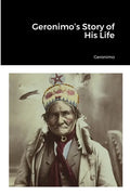 Geronimo's Story of His Life - Paperback