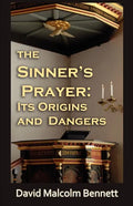 The Sinner's Prayer: Its Origins and Dangers - Paperback