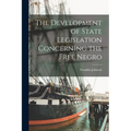 The Development of State Legislation Concerning the Free Negro - Paperback