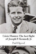 Crisis Hunter: The Last Flight of Joseph P. Kennedy Jr - Paperback