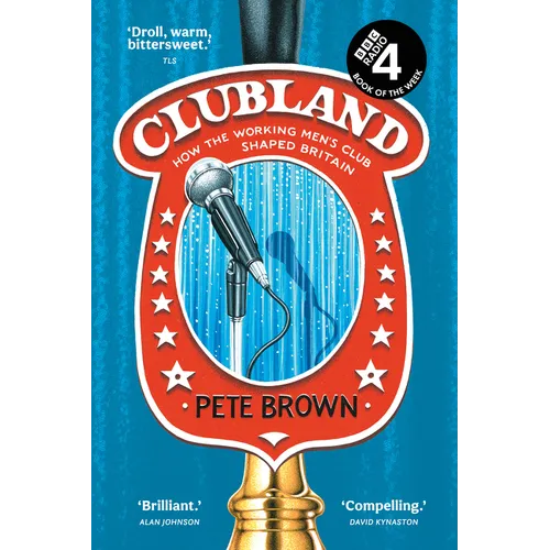 Clubland: How the Working Men's Club Shaped Britain - Paperback