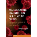Accelerating Diagnostics in a Time of Crisis: The Response to Covid-19 and a Roadmap for Future Pandemics - Paperback