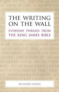The Writing on the Wall: Everyday Phrases from the King James Bible - Paperback
