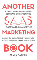 Another SaaS ( Software-as-a-service) Marketing Book: Useful Tips and Tricks to Help You Market Your Software Application - Paperback
