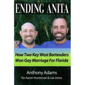 Ending Anita: How Two Key West Bartenders Won Gay Marriage For Florida - Paperback