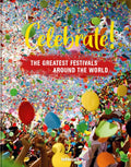 Celebrate!: The Greatest Festivals Around the World - Hardcover