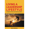 Living a Leadership Lifestyle: A Guide for New and Aspiring Leaders - Paperback