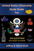 U.S. Citizenship Study Guide - Thai: 100 Questions You Need To Know - Paperback