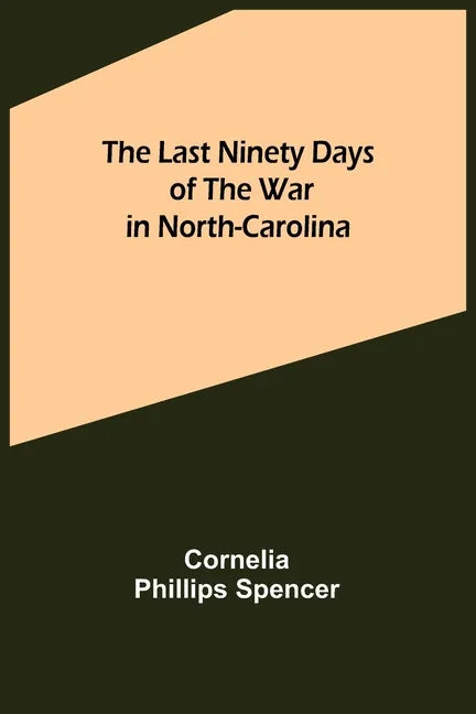 The Last Ninety Days of the War in North-Carolina - Paperback