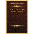 The Keys to Success or Personal Efficiency - Hardcover