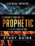 Cleansing and Igniting the Prophetic: An Urgent Wake up Call: Study Guide - Paperback