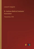St. Andrews Medical Graduates' Association: Transactions, 1870 - Paperback