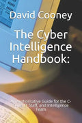 The Cyber Intelligence Handbook: : An Authoritative Guide for the C-Suite, IT Staff, and Intelligence Team - Paperback