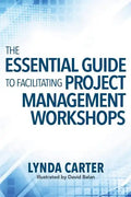 The Essential Guide to Facilitating Project Management Workshops - Paperback