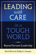 Leading with Care in a Tough World: Beyond Servant Leadership - Hardcover