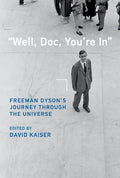 Well, Doc, You're in: Freeman Dyson's Journey Through the Universe - Hardcover