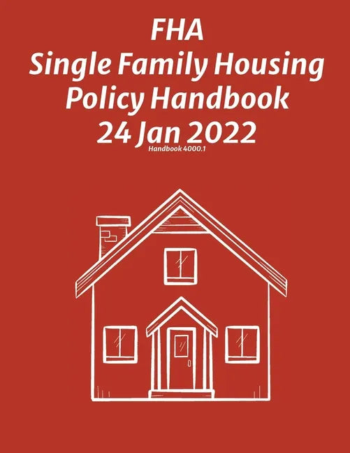 FHA Single Family Housing Policy Handbook 24 Jan 2022 - Paperback