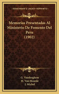 Memorias Presentadas Al Ministerio De Fomento Del Peru (1902) - Hardcover