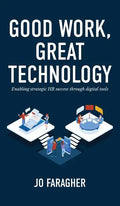 Good Work, Great Technology: Enabling Strategic HR Success Through Digital Tools - Hardcover