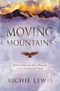 Moving Mountains: How to see the sick healed and captives set free - Paperback