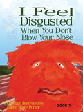 I Feel Disgusted When You Don't Blow Your Nose - Hardcover