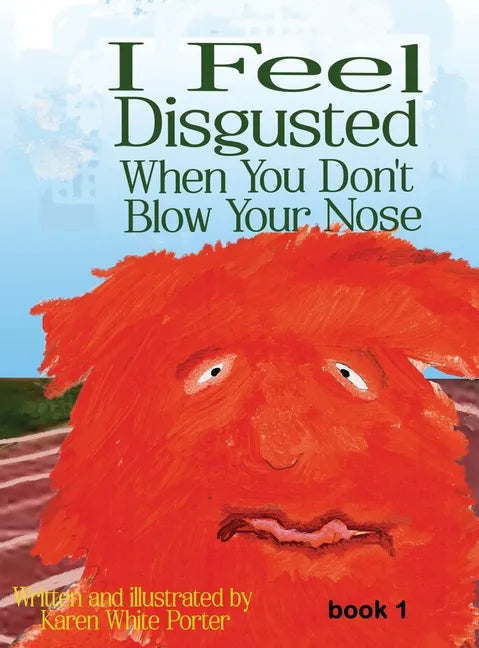I Feel Disgusted When You Don't Blow Your Nose - Hardcover