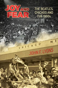 Joy and Fear: The Beatles, Chicago and the 1960s - Paperback