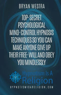 Top-Secret Psychological Mind-Control Hypnosis Techniques: So You Can Make Anyone Give Up Their Free-Will And Obey You Mindlessly - Paperback