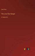 The Lone Star Ranger: in large print - Hardcover